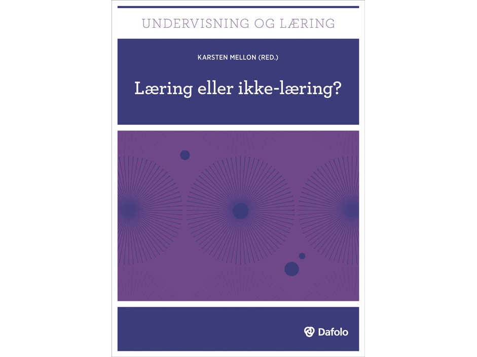 Læring Eller Ikke-Læring? | Karsten Mellon (Red.) Peter Alheit, Trine Ankerstjerne, Benedicte Bernstorff, Stig Broström, Jørgen Christiansen, Birgitt