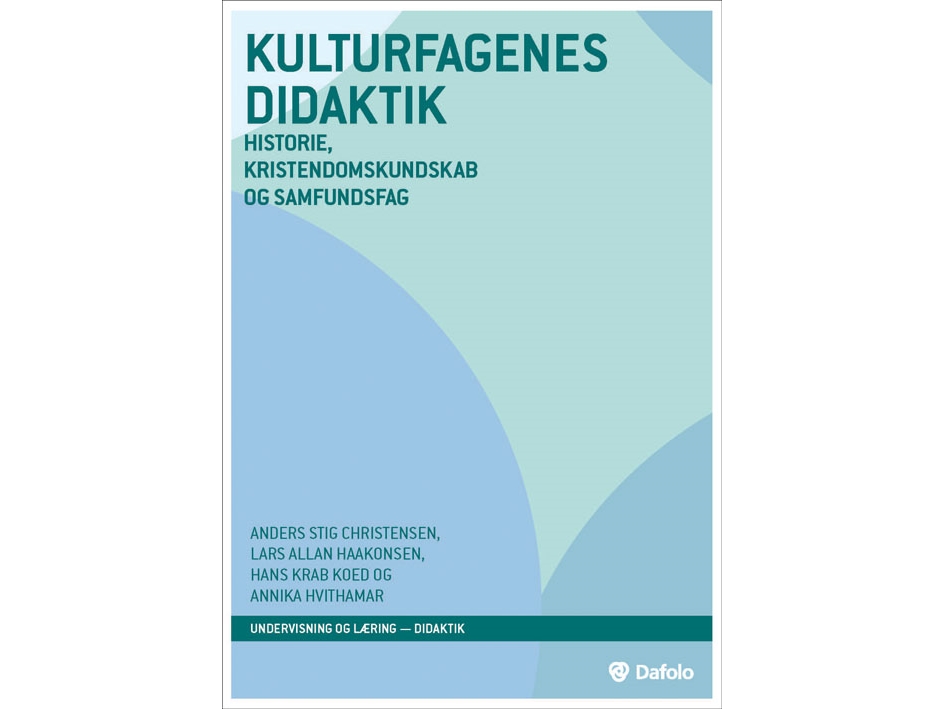 Kulturfagenes Didaktik | Anders Stig Christensen, Lars Allan Haakonsen, Hans Krab Koed Og Annika Hvithamar