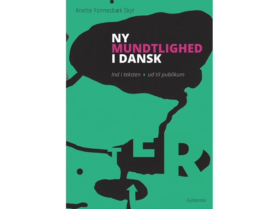 Ny Mundtlighed I Dansk. Ind I Teksten - Ud Til Publikum | Anette Fonnesbæk Skyt | Sprache: Dänish