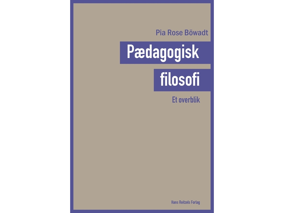 Bildungsphilosophie - Ein Überblick | Pia Rose Böwadt | Sprache: Dänish