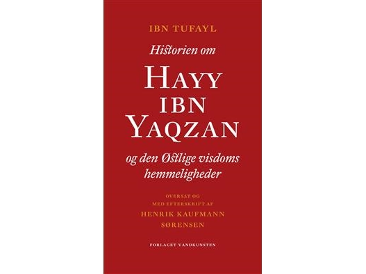 Historien Om Hayy Ibn Yaqzan Og Den Østlige Visdoms Hemmeligheder | Ibn Tufaylhenrik Kaufmann Sørensen | Sprache: Dänish