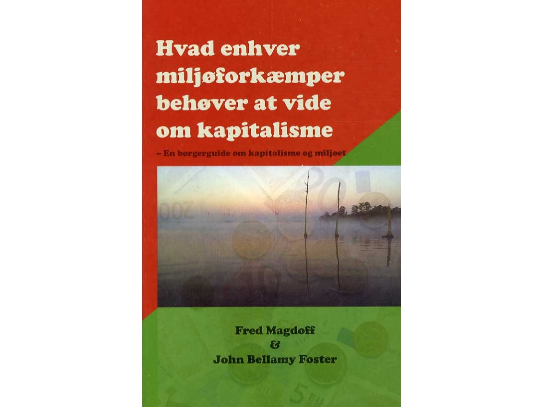 Hvad Enhver Miljøforkæmper Behøver At Vide Om Kapitalisme | Fred Magdoff & John Bellamy Foster