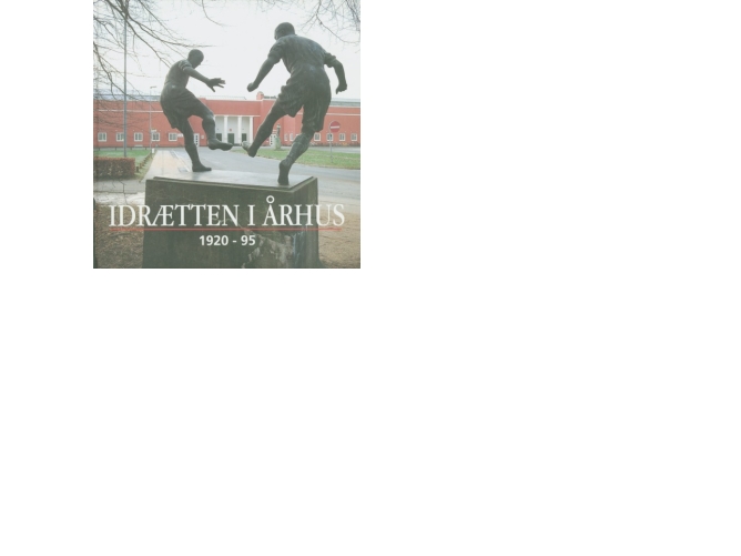 Idrætten I Århus 1920-95 | Flere Forfattere. Redigeret Af Ib Gejl