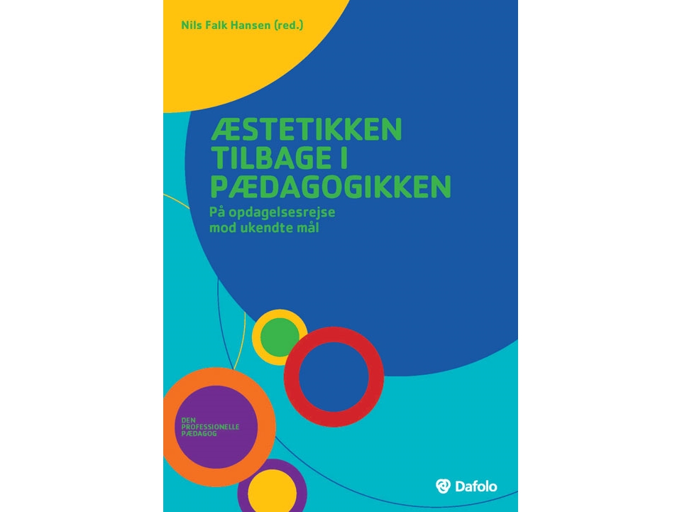 Æstetikken Tilbage I Pædagogikken | Nils Falk Hansen, Steen Nepper Larsen, Bennyé D. Austring, Allan Baumann, Vicki June Sieling, Lene Tanggaard, Mic