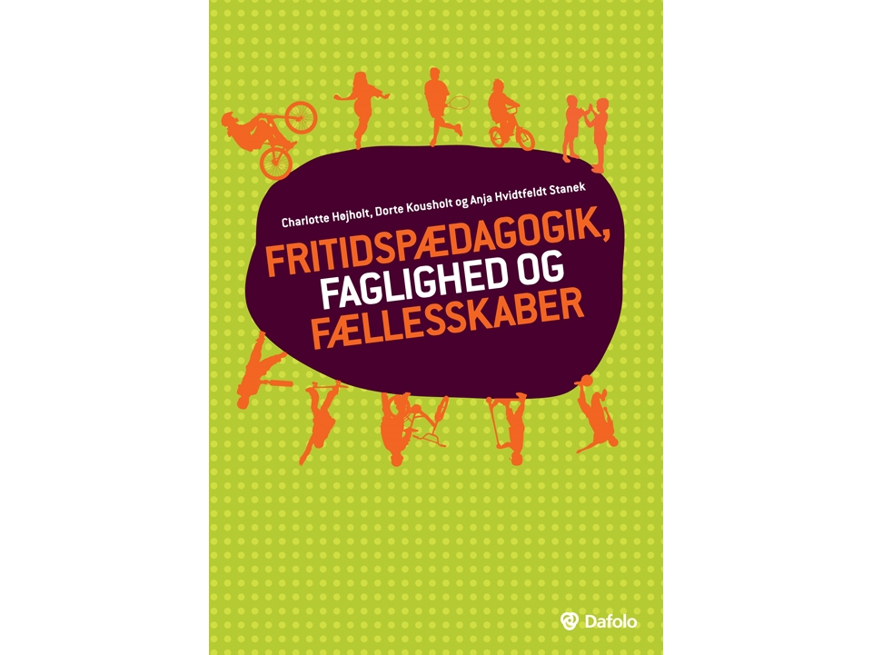 Fritidspædagogik, Faglighed Og Fællesskaber | Anja Stanek, Charlotte Højholt Og Dorte Kousholt