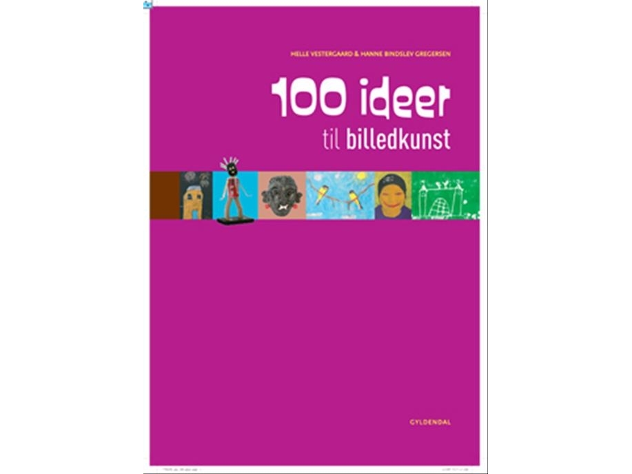 100 Ideen Für Die Bildende Kunst | Hanne Bindslev Gregersenhelle Vestergaard | Sprache: Dänish