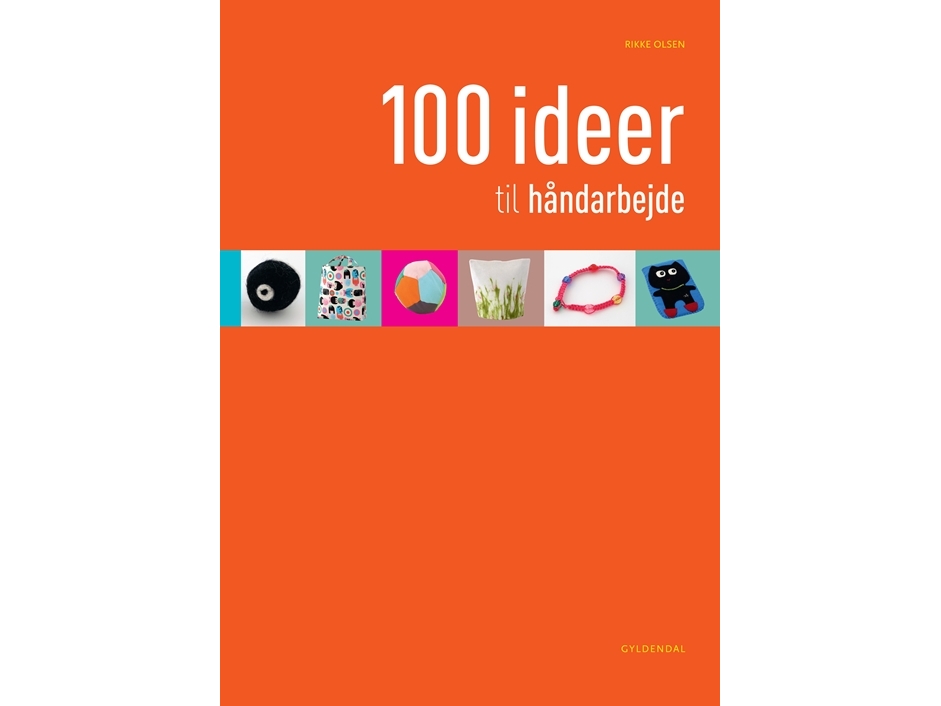 100 Ideer Til Håndarbejde | Rikke Olsen
