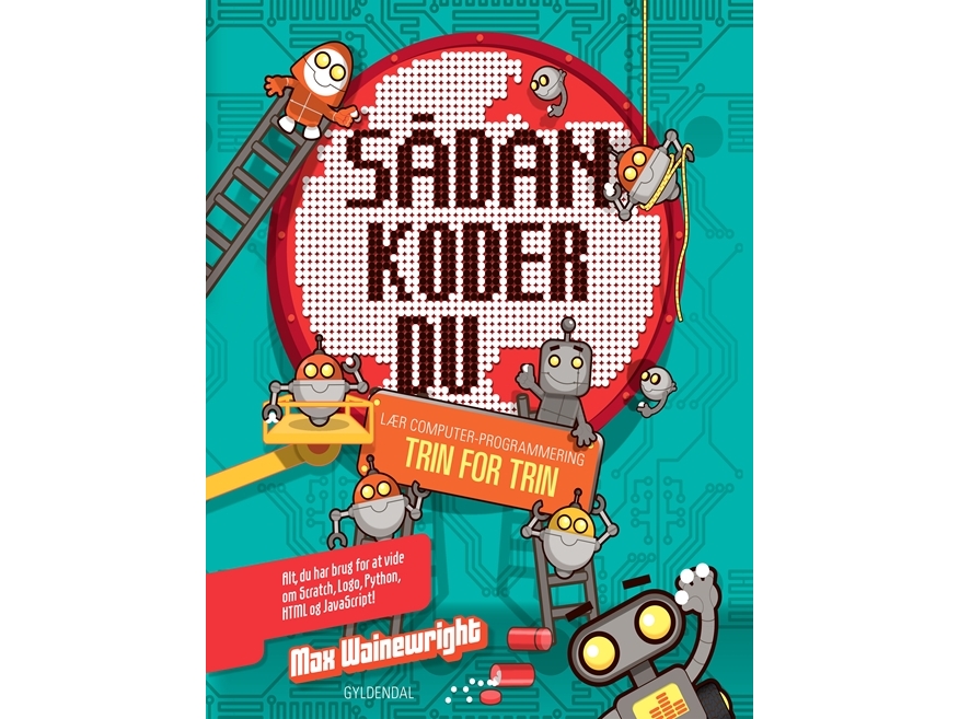 Sådan koder du. Lær computerprogrammering trin for trin | Max Wainewright