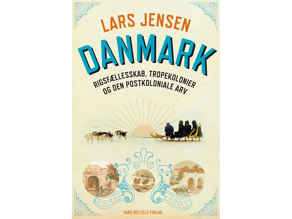 Dänemark: Das Königreich, Die Tropischen Kolonien Und Das Postkoloniale Erbe | Lars Jensen | Sprache: Dänish
