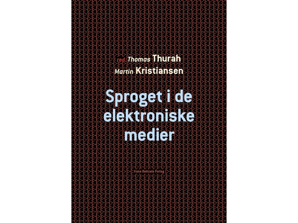 Sproget I De Elektroniske Medier | Thomas Thurah Leif Becker Jensen Jannie Møller Hartley Mads Kæmsgaard Eberholst Jonas Nygaard Blom Didde Elnif Sør