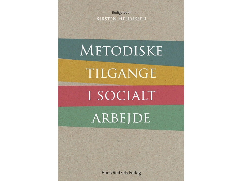 Metodiske tilgange i socialt arbejde | Jytte Birk Sørensen Bodil Burian Kirsten Henriksen Lis Lynge Brønholt Rikke Alminde Gordon Vincenti Christine Hemme Kirsten Mejlvig Maja Lundemark Andersen Louise Hansen Helle Kjems Pernille Nørlund Brok Abbas Amanzadeh Sabina Jensen Jæger Inge Thøgersen Lotte Hestbæk Helge Hallmann Lotte Junker Harbo Randi Nørup Trine Gaardsøe Bettina Myggen Jensen Eskil Domben