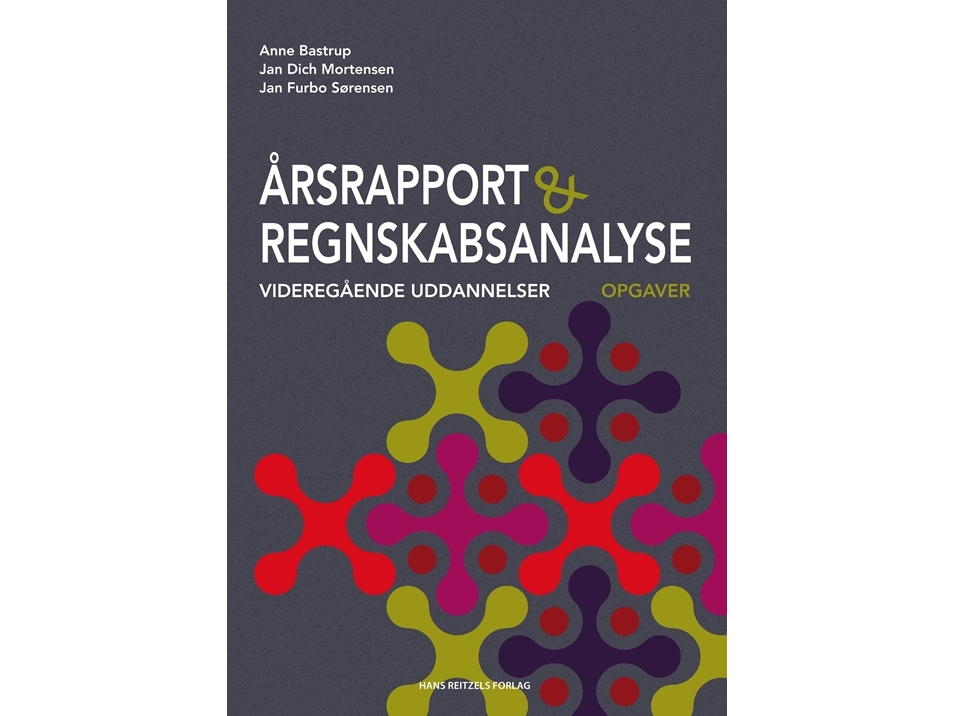 Årsrapport Og Regnskabsanalyse - Opgavesamling | Anne Bastrupjan Dich Mortensenjan Furbo Sørensen