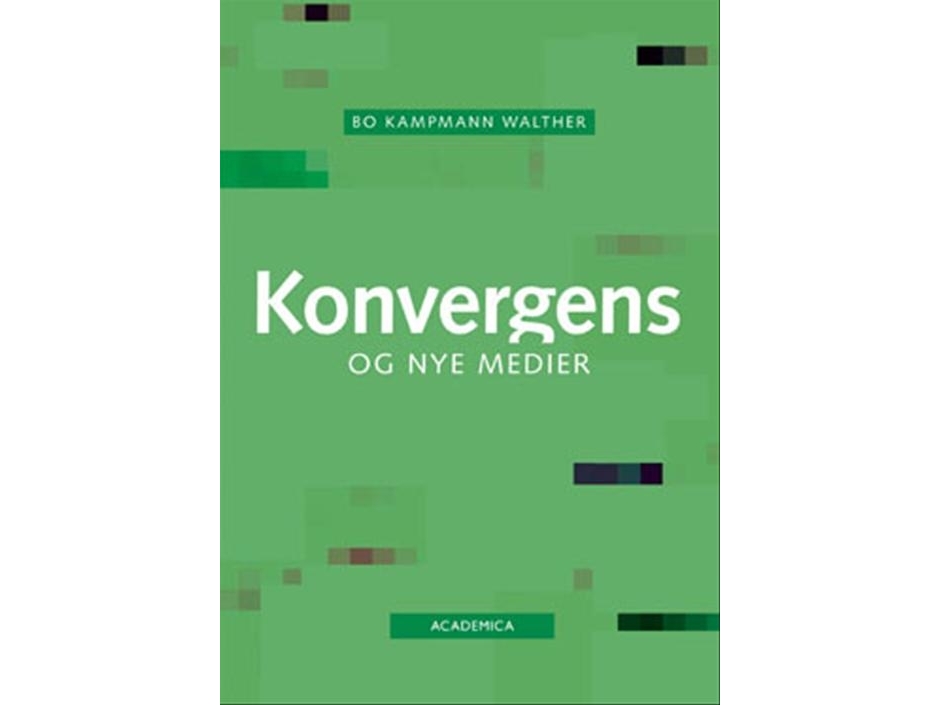 Konvergens Og Nye Medier | Bo Kampmann Walther