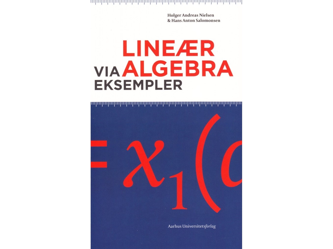 Lineær algebra via eksempler | Holger Andreas Nielsen, Hans Anton Salomonsen