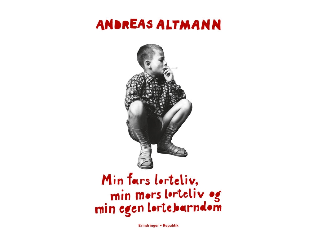 Min Fars Lorteliv, Min Mors Lorteliv Og Min Egen Lortebarndom | Andreas Altmann