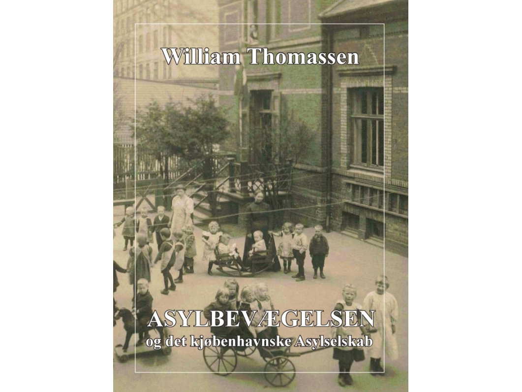 Asylbevægelsen Og Det Kjøbenhavnske Asylselskab | William Thomassen