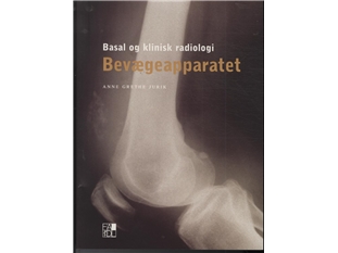 Basal Og Klinisk Radiologi - Bevægeapparatet | Anne Grethe Jurik
