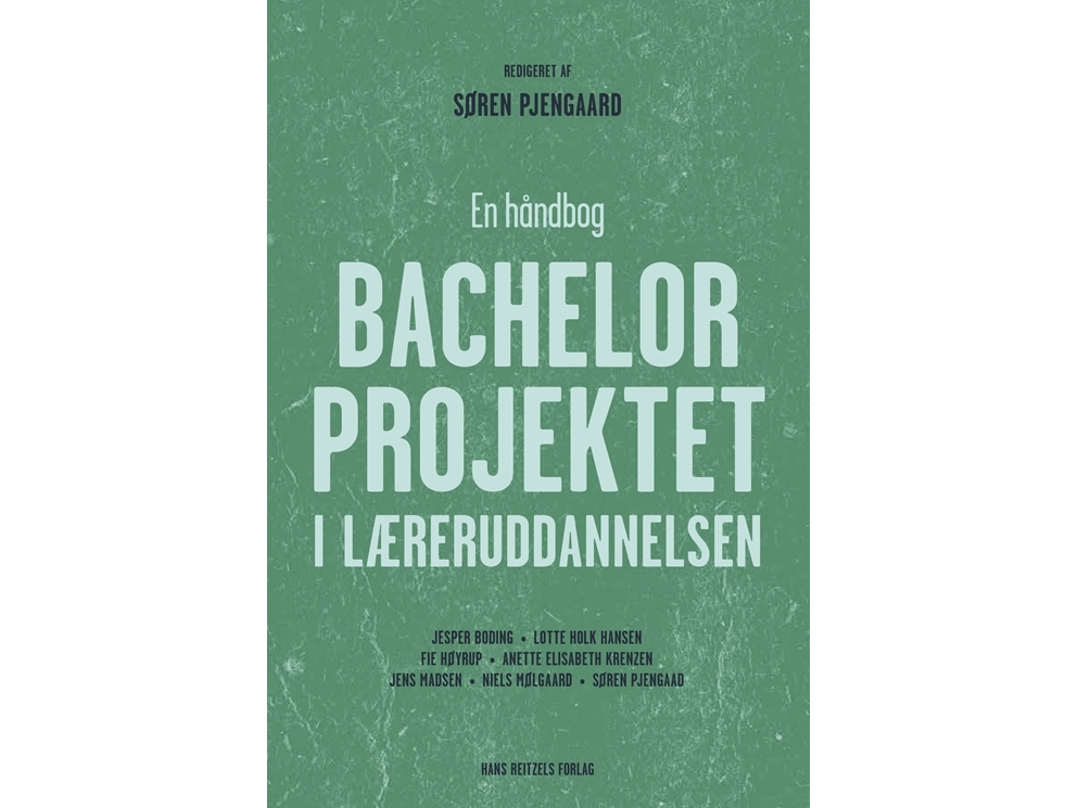 Bachelorprojektet i læreruddannelsen | Niels Mølgaard Søren Pjengaard Lotte Hansen Anette Elisabeth Krenzen Jens Madsen Jesper Boding Fie Høyrup