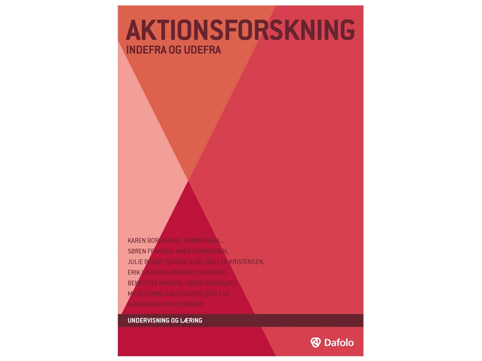 Aktionsforskning | Karen Borgnakke, Henrik Buhl, Søren Frimann, Mads Hermansen, Julie Borup Jensen, Rune Müller Kristensen, Erik Laursen, Andreas Lie
