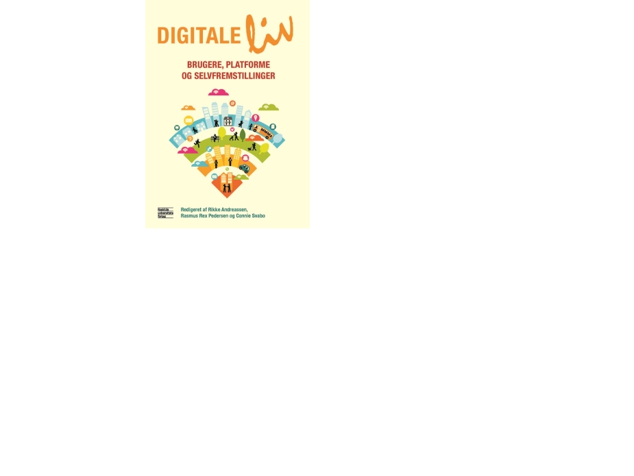Digitale Liv | Rikke Andreassen, Rasmus Rex Pedersen Og Connie Svabo (Red.)