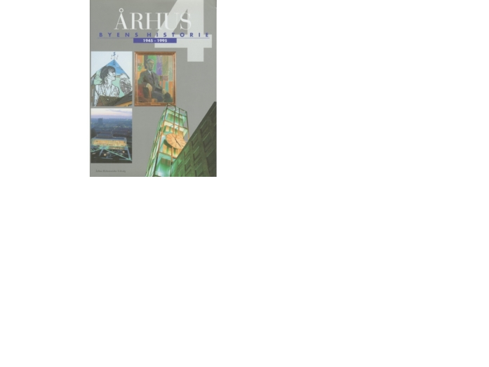 Århus: Byens Historie 1945-1995, Bind 4 | Flere Forfattere