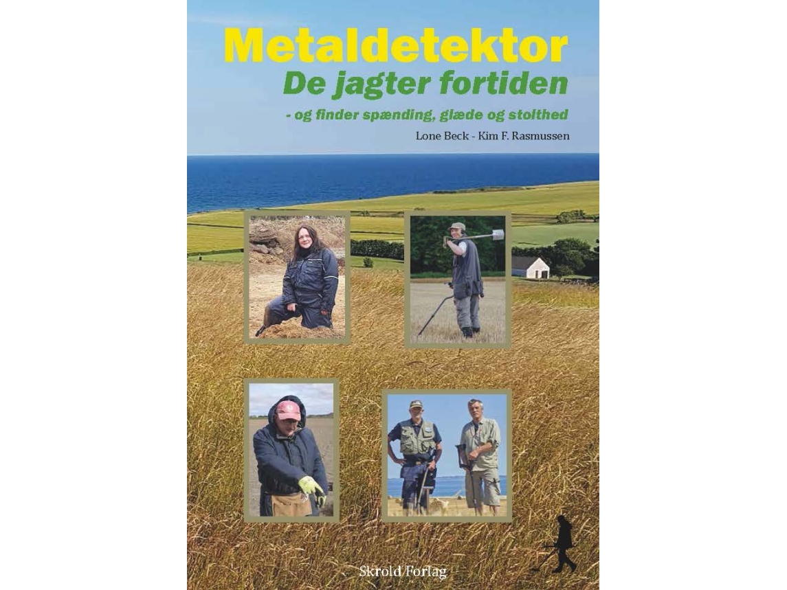 Metaldetektor. De Jagter Fortiden – Og Finder Glæde, Spænding Og Stolthed. | Lone Beck – Kim F. Rasmussen
