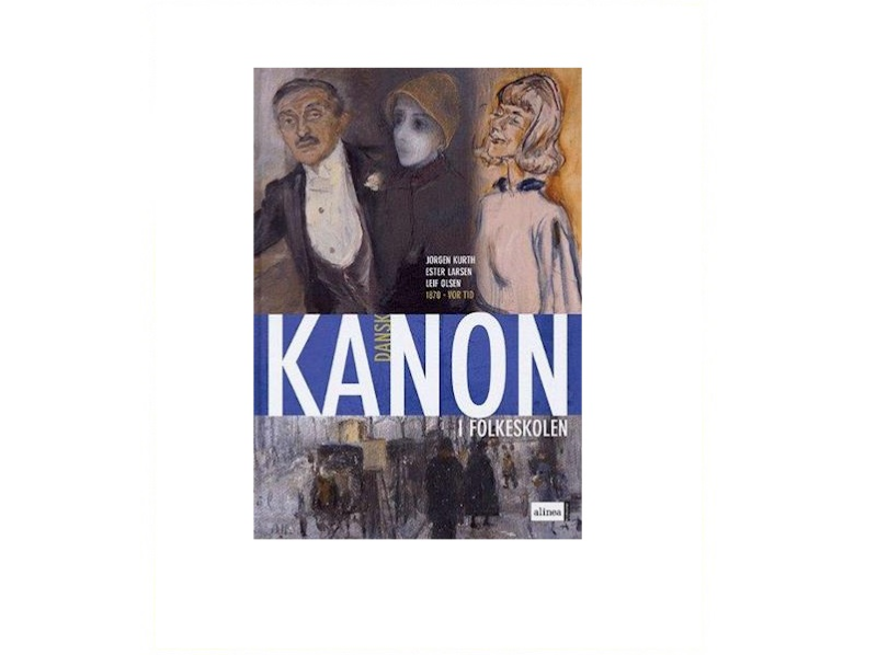 Kanon I Folkeskolen, Dansk, 1870 - Vor Tid | Ester Larsen, Jørgen Kurth, Leif Olsen