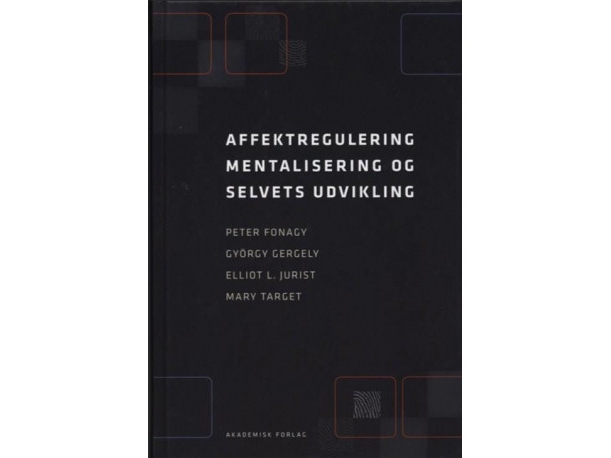 Affektregulering, Mentalisering Og Selvets Udvikling | Elliot L. Juristgyörgy Gergelymary Targetpeter Fonagy