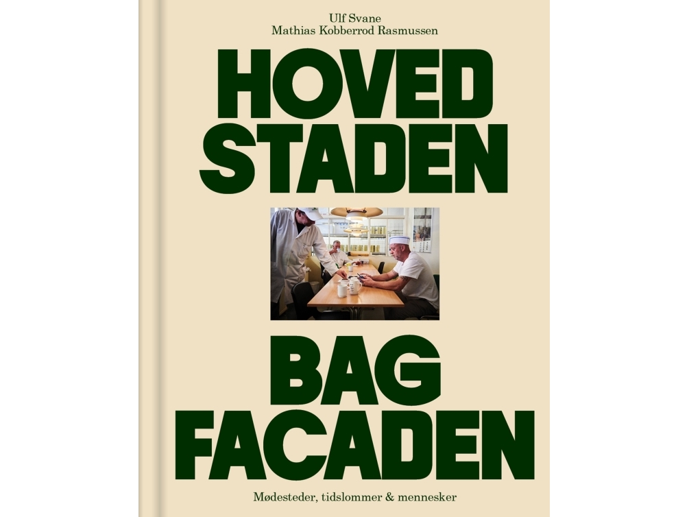 Hovedstaden bag facaden | Ulf Svane Mathias Kobberrød Rasmussen