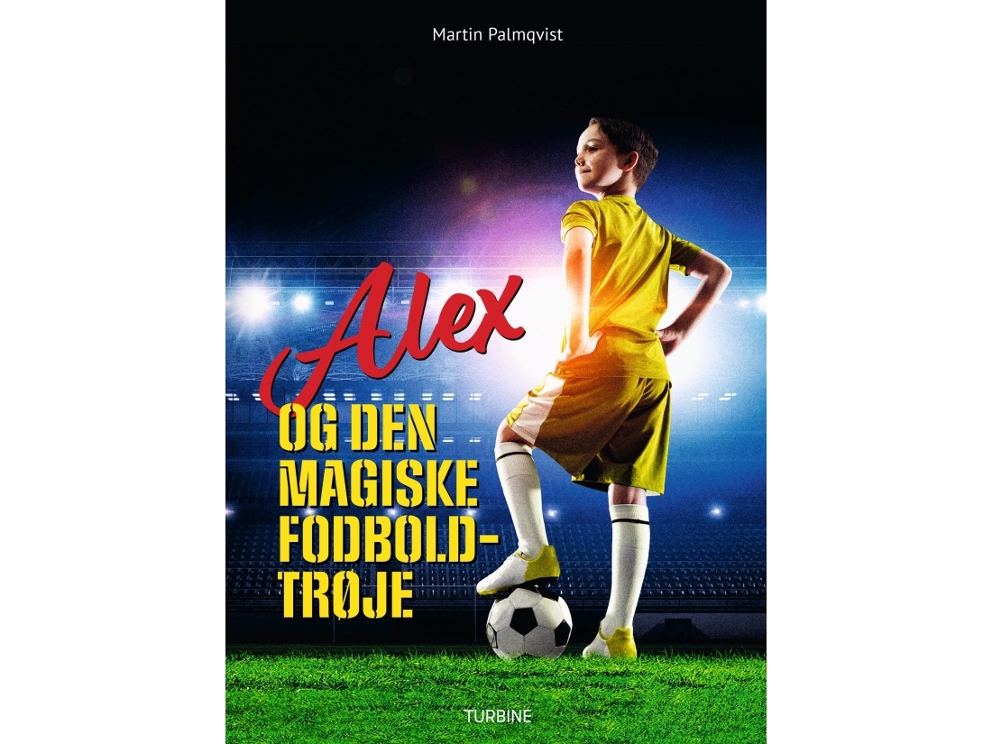 Alex Og Den Magiske Fodboldtrøje | Martin Palmqvist