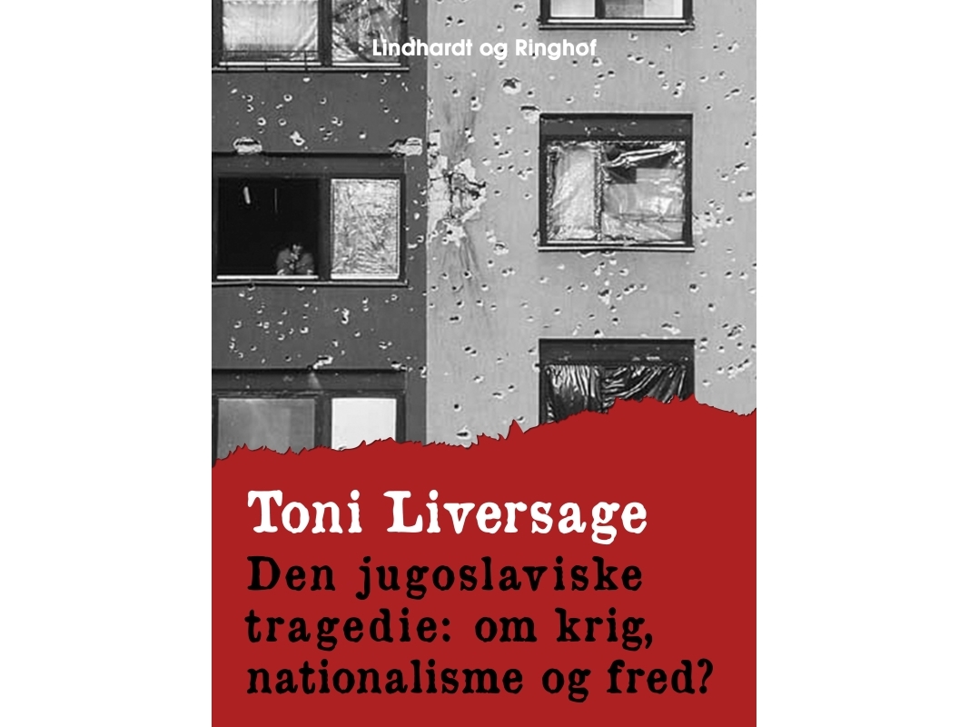 Die Jugoslawische Tragödie: Krieg, Nationalismus Und Frieden | Toni Liversage | Sprache: Dänish