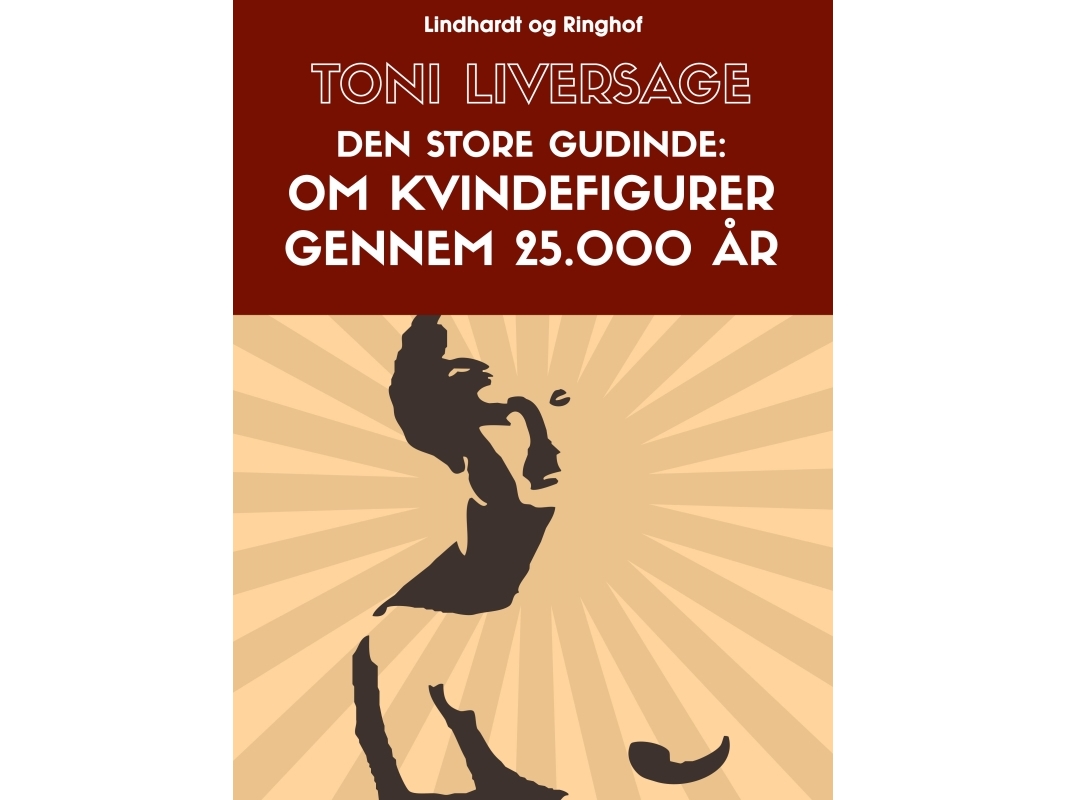Die Große Göttin. Über Weibliche Figuren Im Laufe Von 25.000 Jahren | Tony Liversage | Sprache: Dänish