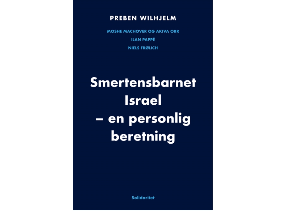 Smertensbarnet Israel | Preben Wilhjelm, Moshe Machover, Arkiva Orr, Ilan Pappé, Niels Frølich