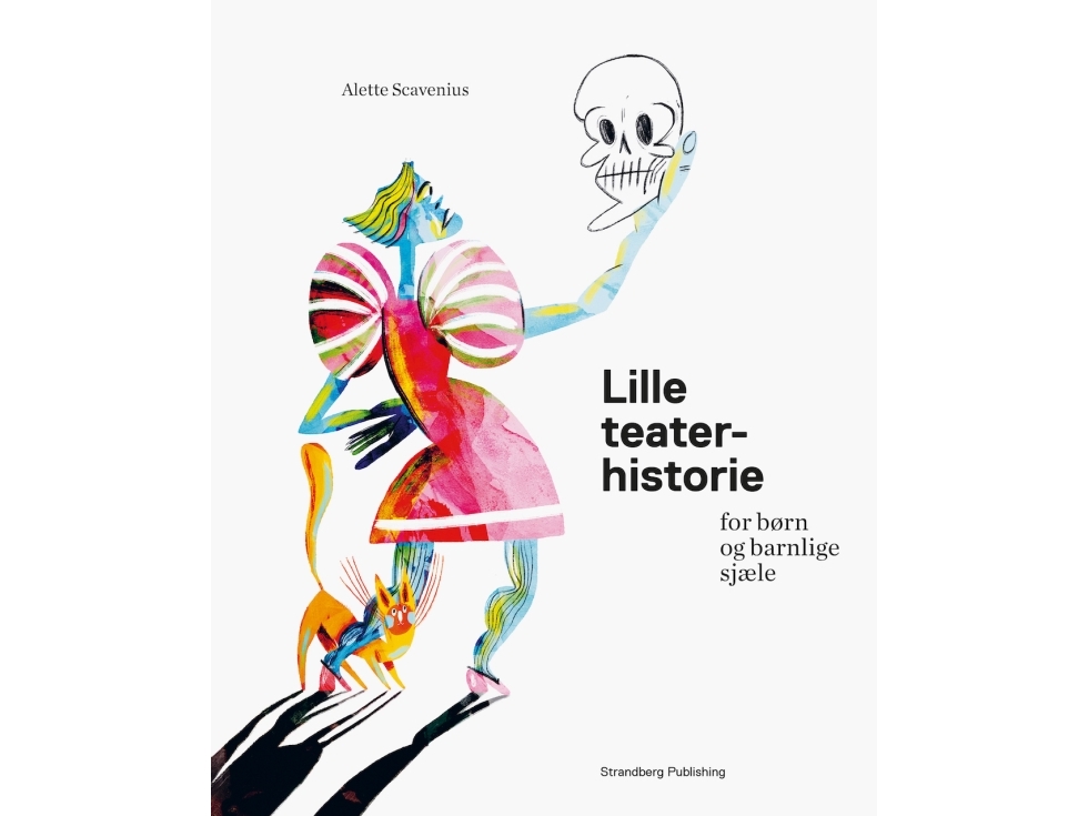 Lille Teaterhistorie For Børn Og Barnlige Sjæle | Alette Scavenius