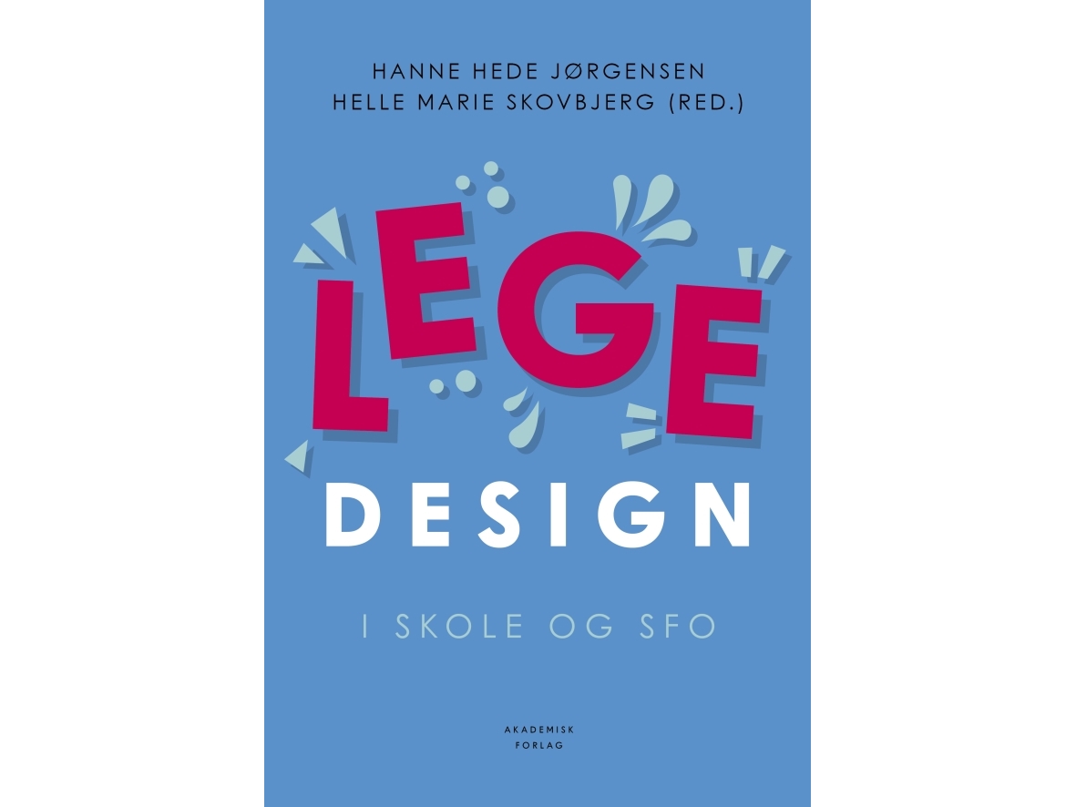Legedesign I Skole Og Sfo | Helle Marie Skovbjerg Hanne Hede Jørgensen