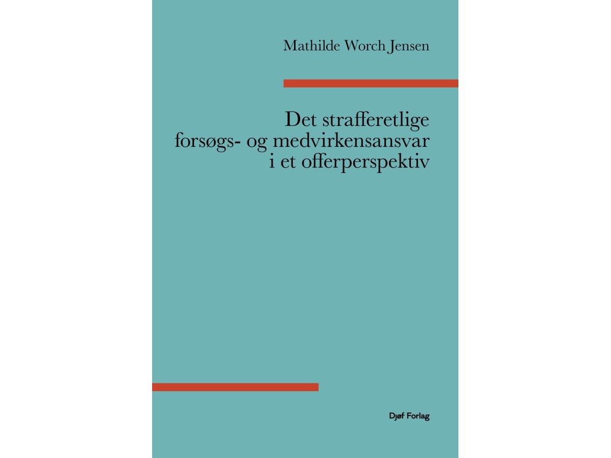 Det Strafferetlige Forsøgs- Og Medvirkenansvar I Et Offerperspektiv | Mathilde Worch Jensen