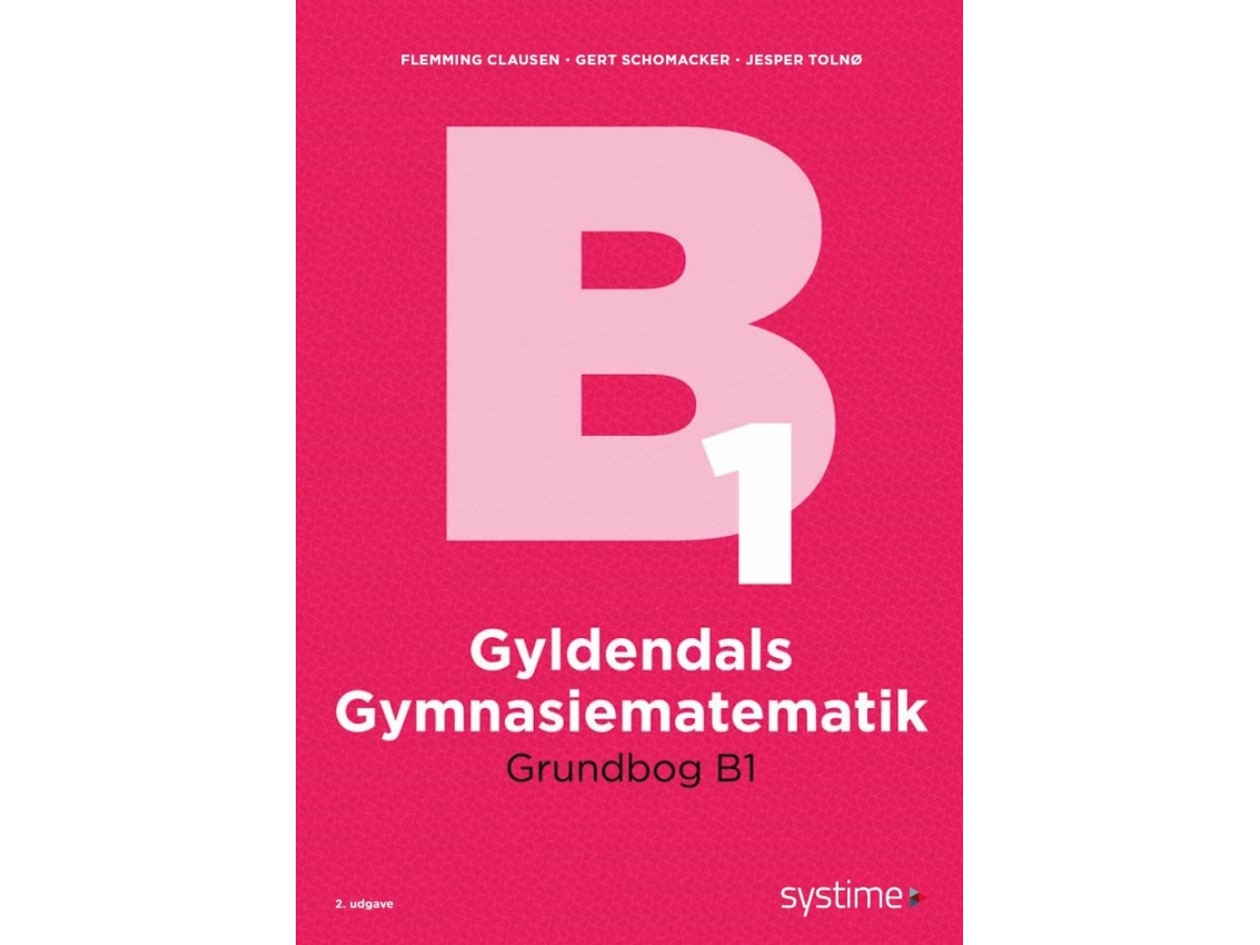 Gyldendals Gymnasiematematik Grundbog B1 | Flemming Clausengert Schomackerjesper Tolnø