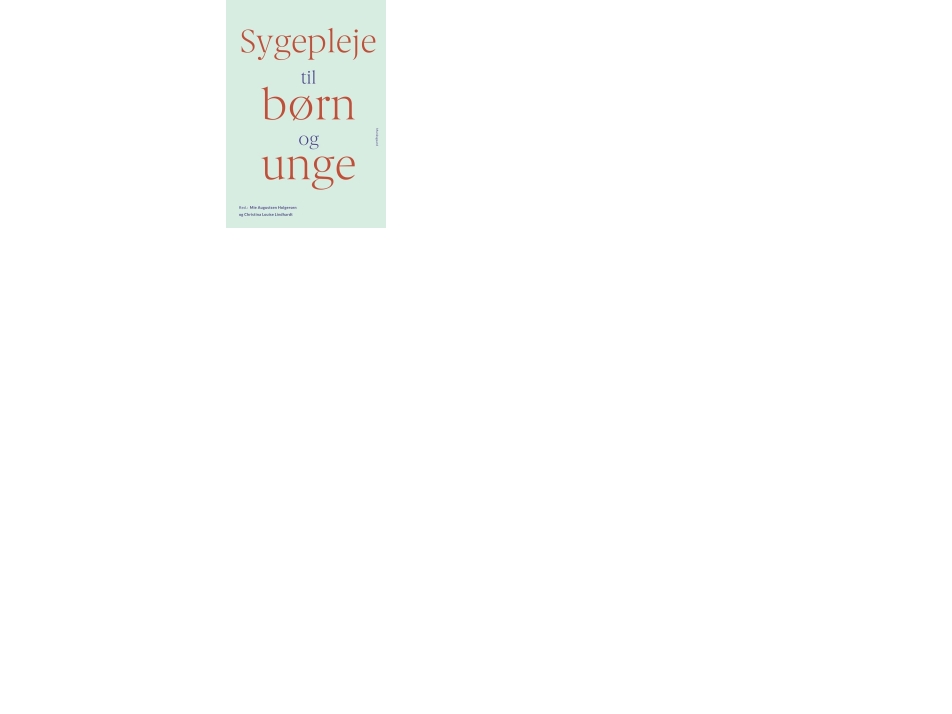 Sygepleje Til Børn Og Unge | Mie Holgersen Christina Louise Lindhardt Barbara Voltelen Jette Sørensen Susanne Søndergaard Kappel Anette Lund Britt Eg
