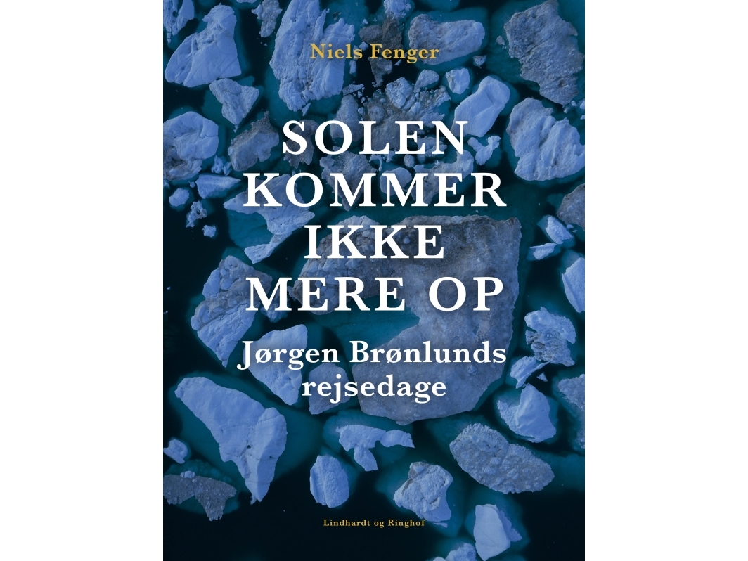 Solen Kommer Ikke Mere Op. Jørgen Brønlunds Rejsedage | Niels Fenger