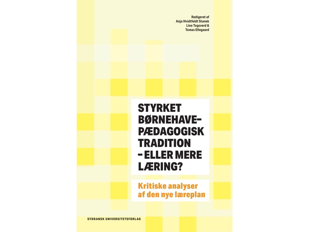Styrket Børnehavepædagogisk Tradition - Eller Mere Læring? | Anja Hvidtfeldt Stanek, Line Togsverd, Tomas Ellegaard (Red.)