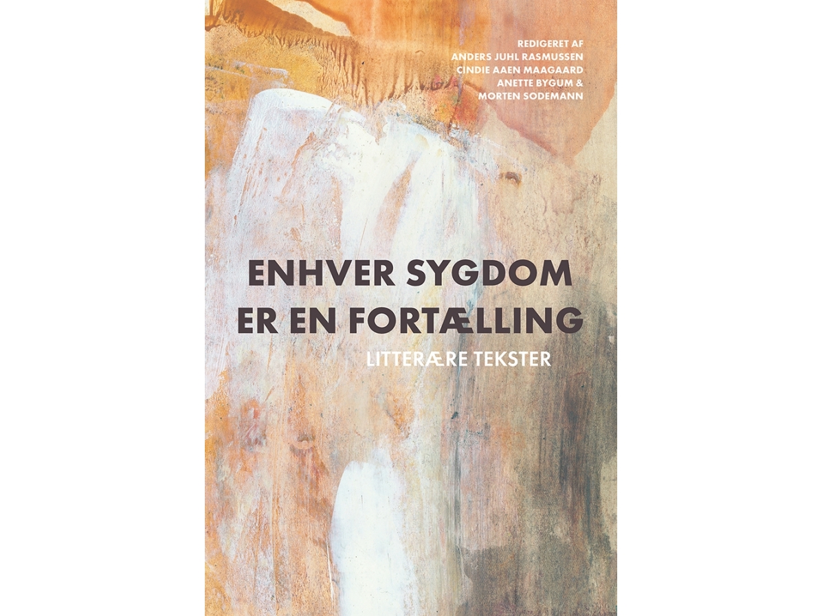Enhver Sygdom Er En Fortælling | Anders Juhl Rasmussen, Cindie Aaen Maagaard, Anette Bygum Og Morten Sodemann (Red.)