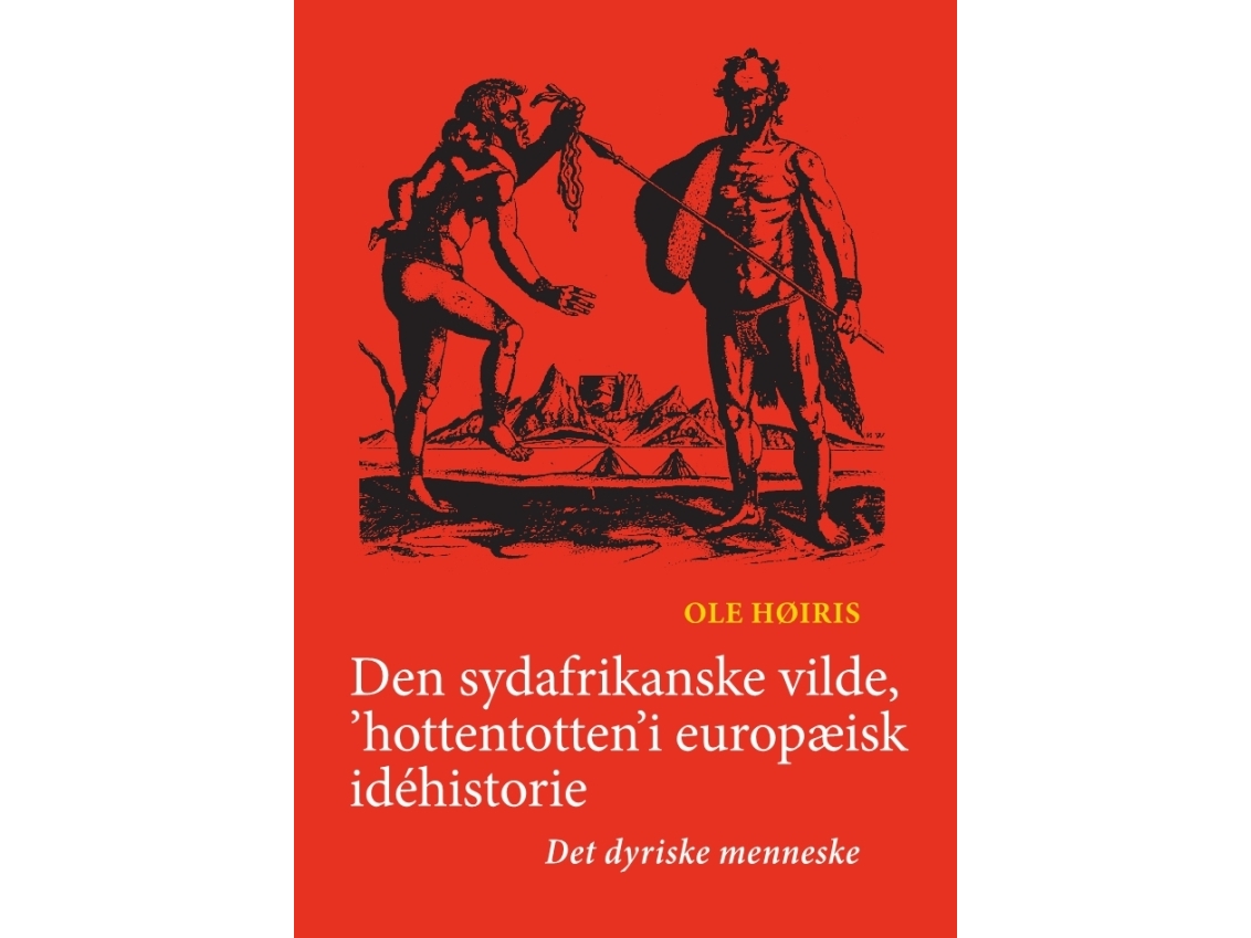 Den Sydafrikanske Vilde, 'Hottentotten' I Europæisk Idéhistorie | Ole Høiris