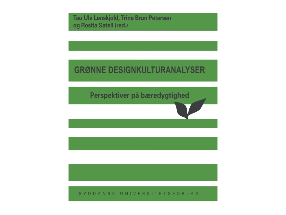Analysen Zur Grünen Designkultur | Tau Ulv Lenskjold, Trine Brun Petersen Und Rosita Satell (Hrsg.) | Sprache: Dänish