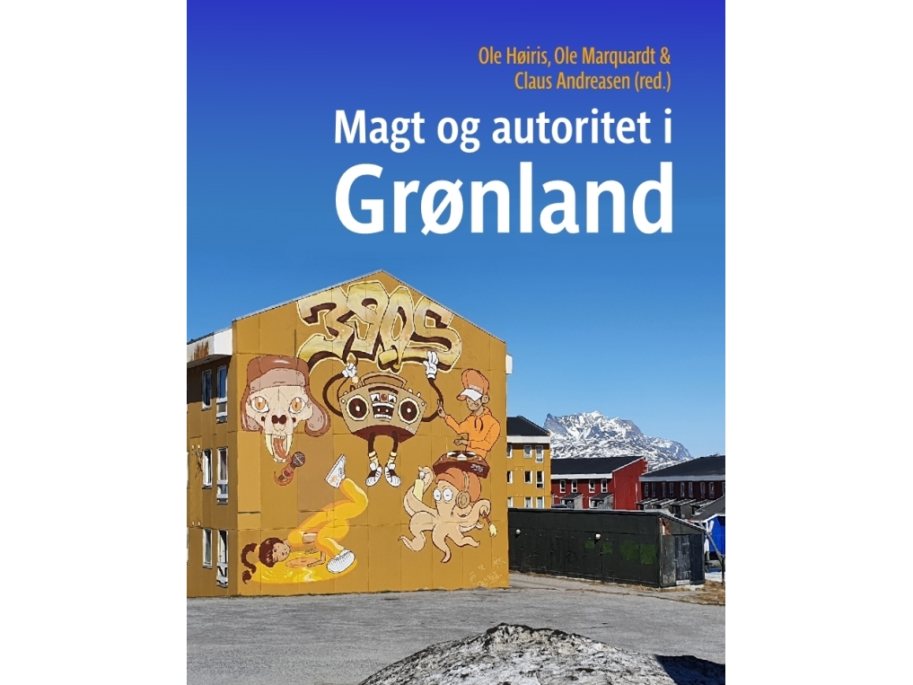 Magt Og Autoritet I Grønland | Ole Høiris, Ole Marquardt & Claus Andreasen (Red.)