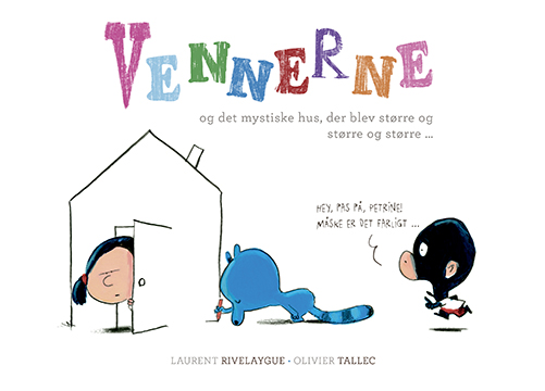 Vennerne Og Det Mystiske Hus, Der Blev Større Og Større Og Større ... | Laurent Rivelaygue & Olivier Tallec