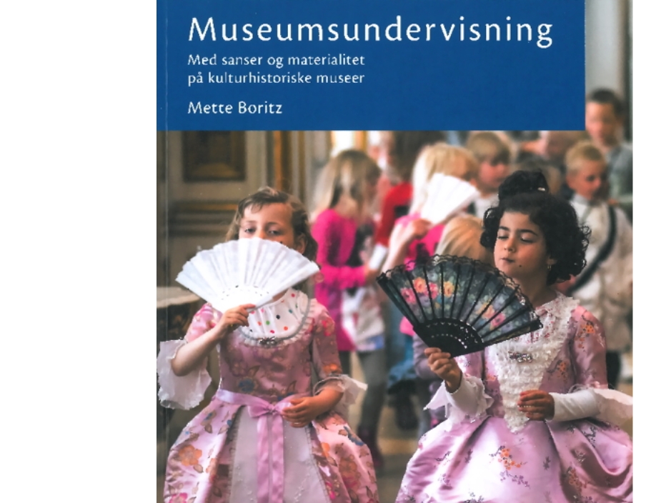 Museumsundervisning - Med Sanser Og Materialitet På Kulturhistoriske Museer | Mette Boritz