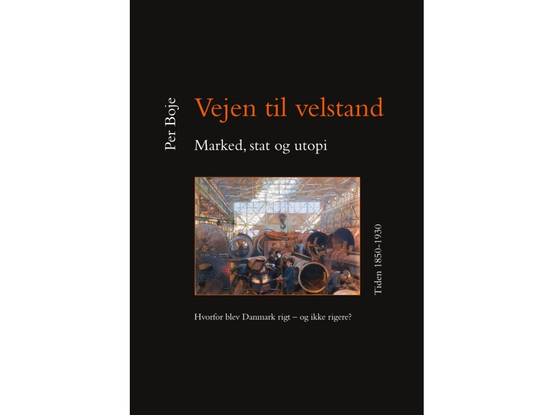 Vejen Til Velstand. Marked, Stat Og Utopi. Tiden 1850-1930 | Per Boje | Sprache: Dänish