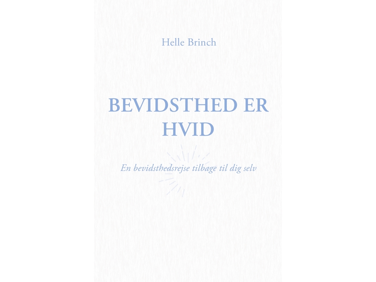 Bevidsthed Er Hvid | Helle Brinch