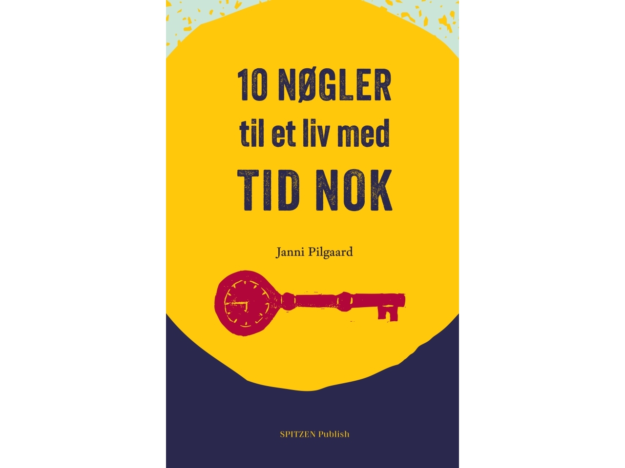 10 Nøgler Til Et Liv Med Tid Nok | Janni Pilgaard