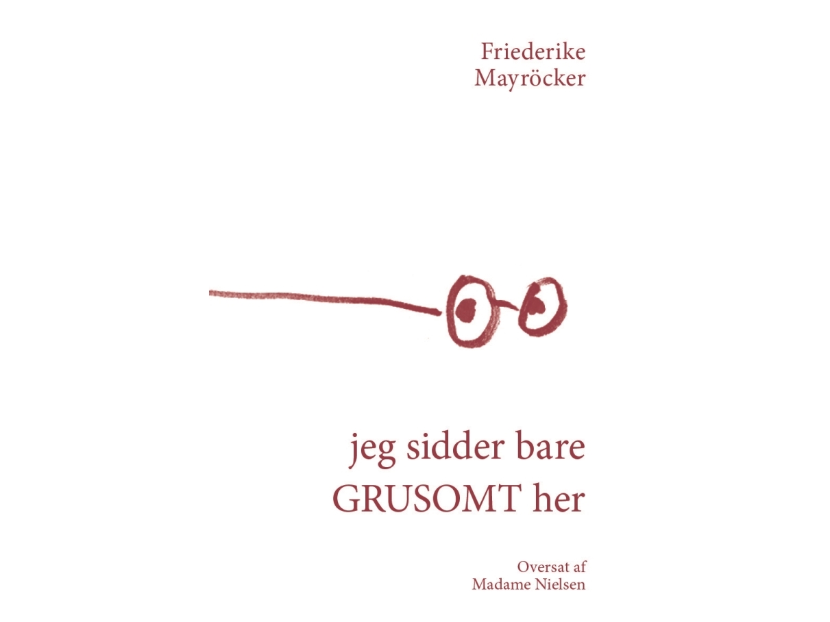 Jeg Sidder Bare Grusomt Her | Friederike Mayröcker